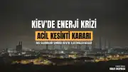 Ukrayna'da Kritik Durum: Ukrenergo Kiev ve Çevresinde Acil Elektrik Kesintisi Talimatı Verdi