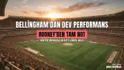 Wayne Rooney'den Bellingham Değerlendirmesi: 'Keane ve Gerrard'ın İzlerini Taşıyor'