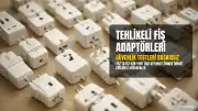 Yaz Tatili İçin Tehlikeli Fiş Adaptörlerine Dikkat Edin Uyarısı