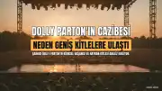 Dolly Parton'ın Geniş Kitlelere Ulaşmasının Ardındaki Nedenler İncelendi