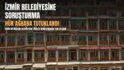 İzmir Büyükşehir Belediyesine Soruşturma: H.A. Tutuklandı