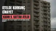 Kayseri'de Lüks Otelde Korkunç Cinayet: Kadın 5. Kattan Atıldı, Şüpheli Gözaltında