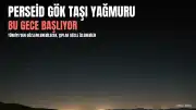 Perseid Gök Taşı Yağmuru Bu Gece Başlıyor: Gözlem İçin Bilinmesi Gerekenler