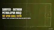 Sarıyer - Batman Petrolspor Maçı TRT Spor'da Canlı Yayınlanacak