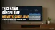 TKGS Nedir? Türksat Kanal Güncelleme Sistemi ve Çözümleri