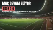 Başakşehir Galatasaray Maçı Skor Durumu ve Maç Bilgileri