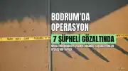 Bodrum'da 'Sokaklar Güvende' Operasyonu: 7 Şüpheli Gözaltına Alındı