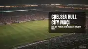 Chelsea ve Hull City, 12 Eylül'de Stamford Bridge'de Karşılaşacak