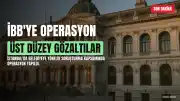 İstanbul Büyükşehir Belediyesi'ne Yeni Operasyon: Üst Düzey İsimler Gözaltına Alındı