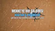 Mekke Yakınlarında Düşürülen İHA ve ABD'nin Suudi Arabistan Seyahat Uyarısı