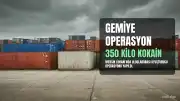 Mersin Limanı'nda Gemide 350 Kilogram Kokain Ele Geçirildi, 9 Şüpheli Gözaltına Alındı