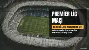 Aston Villa Manchester City Maçı Canlı Yayın Bilgileri ve Detayları