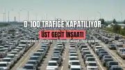 Büyükçekmece'de D-100 Yaya Üst Geçidi İnşaatı Nedeniyle Trafiğe Kapatılacak