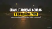 Erzurum Palandöken'de Silahlı Tartışma Sonrası 3 Şüpheli Gözaltına Alındı