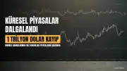Küresel Piyasalar Dalgalandı: 1 Trilyon Dolar Kayıp, Gözler Merkez Bankalarında