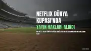 Netflix, 2030 FIFA Dünya Kupası'nın İspanya ve Andorra yayın haklarını aldı