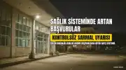 Sağlık Sisteminde Artan Başvuru Sayılarına Tepki: "Kontrolsüz Bir Sarmal" Uyarısı