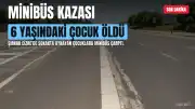 Şırnak'ta Minibüs Kazası: 6 Yaşındaki Çocuk Hayatını Kaybetti, Bir Çocuk Yaralandı
