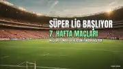 Süper Lig'de Heyecan Başlıyor: İşte 7. Hafta Maç Programı
