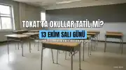 Tokat'ta 13 Ekim'de Okullar Tatil Mi? Valilikten Açıklama Geldi