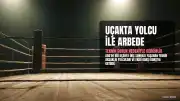 Uçakta Yolcu ve Kabin Görevlisi Arasında Arbede Yaşandı