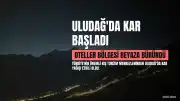 Uludağ'da Kar Yağışı Başladı: Oteller Bölgesi Beyaza Büründü