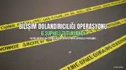 Yalova Merkezli Dolandırıcılık Operasyonunda 6 Kişi Tutuklandı