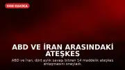 ABD ve İran Arasındaki Ateşkes Anlaşmasının 14 Maddelik Metni Paylaşıldı