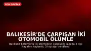 Balıkesir'de Çarpışan İki Otomobil Ölümle Sonuçlandı: 2 Ölü, 3 Ağır Yaralı