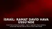 İsrail: Ramat David Hava Üssü'nde Hasar Meydana Geldi