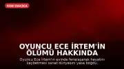 Oyuncu Ece İrtem'in Ölümü Hakkında Avukatından Açıklama: 'Kesin Sonuç Otopsiyle Netleşecek'