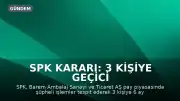 SPK Kararı: 3 Kişiye Geçici İşlem Yasağı Getirildi
