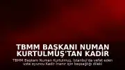 TBMM Başkanı Numan Kurtulmuş'tan Kadir İnanır'ın vefatı üzerine taziye mesajı