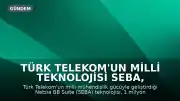 Türk Telekom'un Milli Teknolojisi SEBA, 1 Milyon Haneye Ulaştı