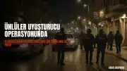 Ünlü İsimlere Uyuşturucu Operasyonu: 10 Kişi Hakkında Tutuklama Talebi