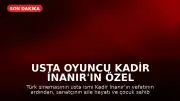 Usta Oyuncu Kadir İnanır'ın Özel Hayatına Dair Bilgiler