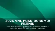 2026 VNL Puan Durumu: Filenin Sultanları'nın Güncel Sıralaması