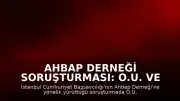 Ahbap Derneği Soruşturması: O.U. ve 8 Kişi Tutuklandı