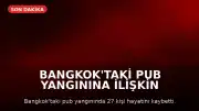 Bangkok'taki Pub Yangınına İlişkin Soruşturmada İhmal Şüphesi: Çıkışlar Kilitlenmiş