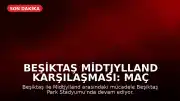 Beşiktaş Midtjylland Karşılaşması: Maç Sonucu ve Canlı Skor Takibi