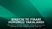 Birecik'te Firari Hükümlü Yakalandı