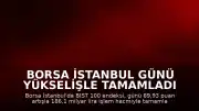 Borsa İstanbul Günü Yükselişle Tamamladı