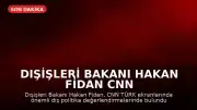 Dışişleri Bakanı Hakan Fidan CNN TÜRK'te Açıklamalarda Bulundu