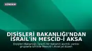 Dışişleri Bakanlığı'ndan İsrail'in Mescid-i Aksa Müdahalesine İlişkin Açıklama