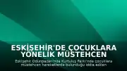 Eskişehir'de Çocuklara Yönelik Müstehcen Hareketlerde Bulunduğu İddiasıyla Yakalanan Şüpheli Tutuklandı