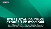 Eyüpsultan'da Yolcu Otobüsü ve Otomobil Çarpıştı: Yaralılar Mevcut