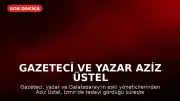 Gazeteci ve Yazar Aziz Üstel Hayatını Kaybetti