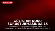 Gülistan Doku Soruşturmasında 15 Kişi Gözaltına Alındı