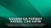 Guyana'da Feribot Kazası: Can Kaybı 10'a Yükseldi
