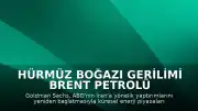 Hürmüz Boğazı Gerilimi Brent Petrolü 120 Dolara Taşıyabilir
